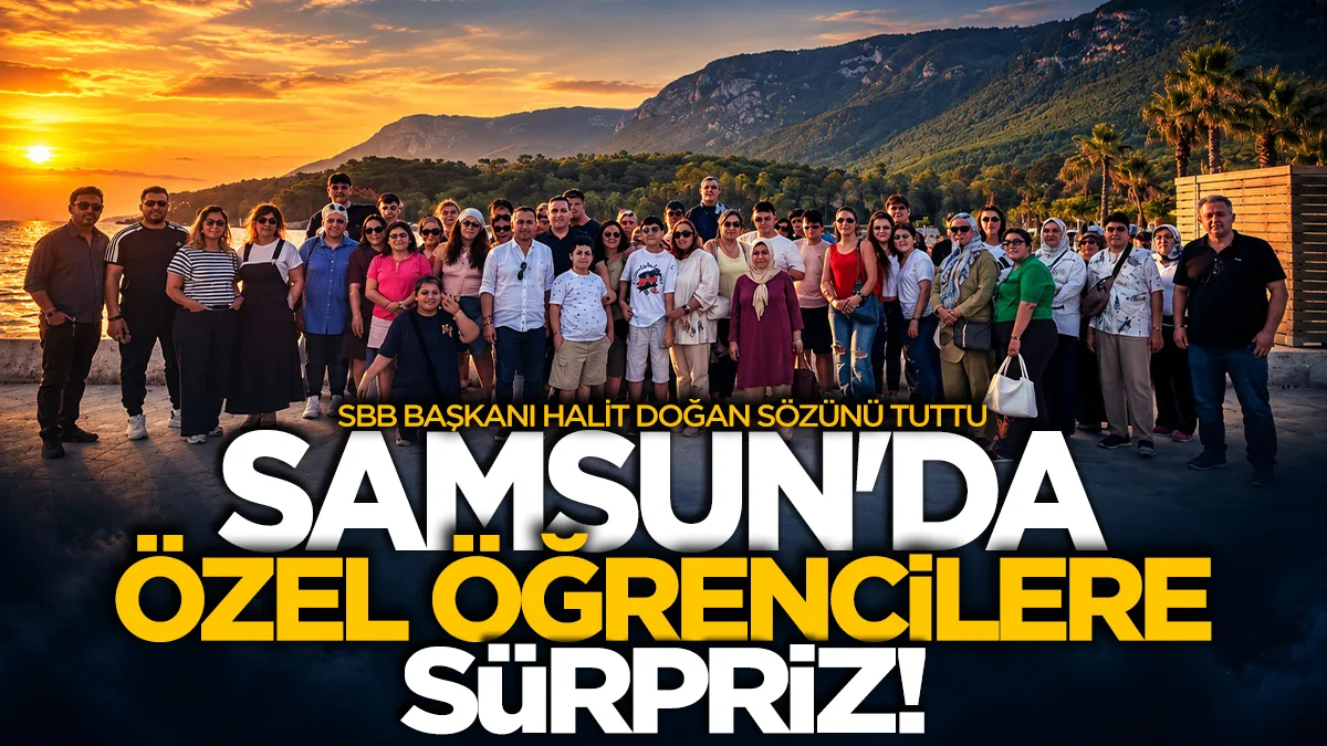 Samsun'da özel öğrencilere gezi sürprizi: SBB Başkanı Halit Doğan sözünü tuttu