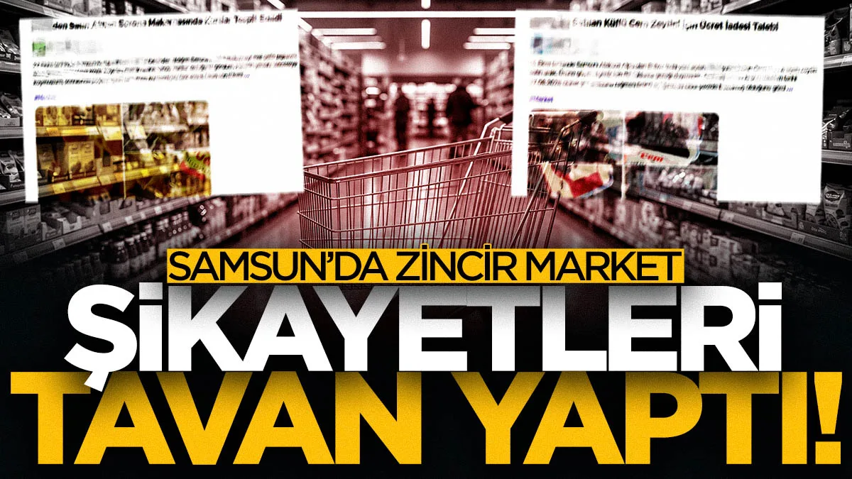 Samsun'da zincir marketlere şikayet yağdı: Bozuk ürün, çift ödeme, fiyat farkı...