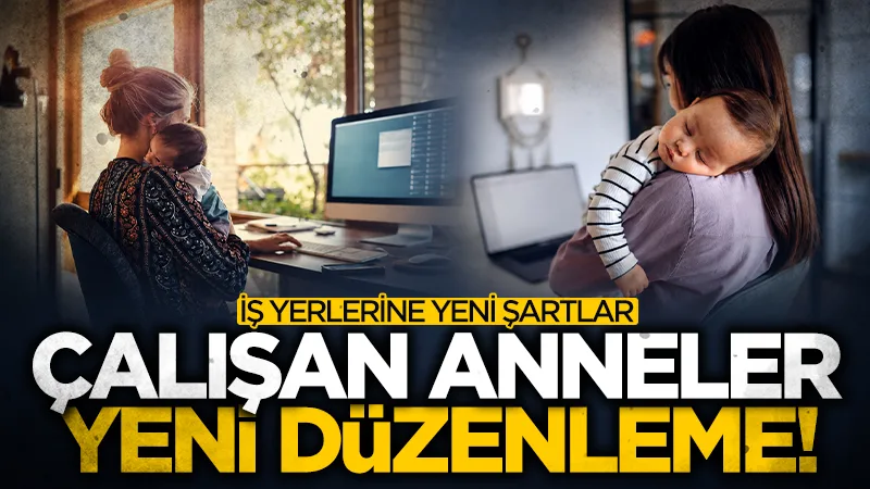Çalışan annelere yeni haklar geliyor! Kreş ve emzirme odası şartı
