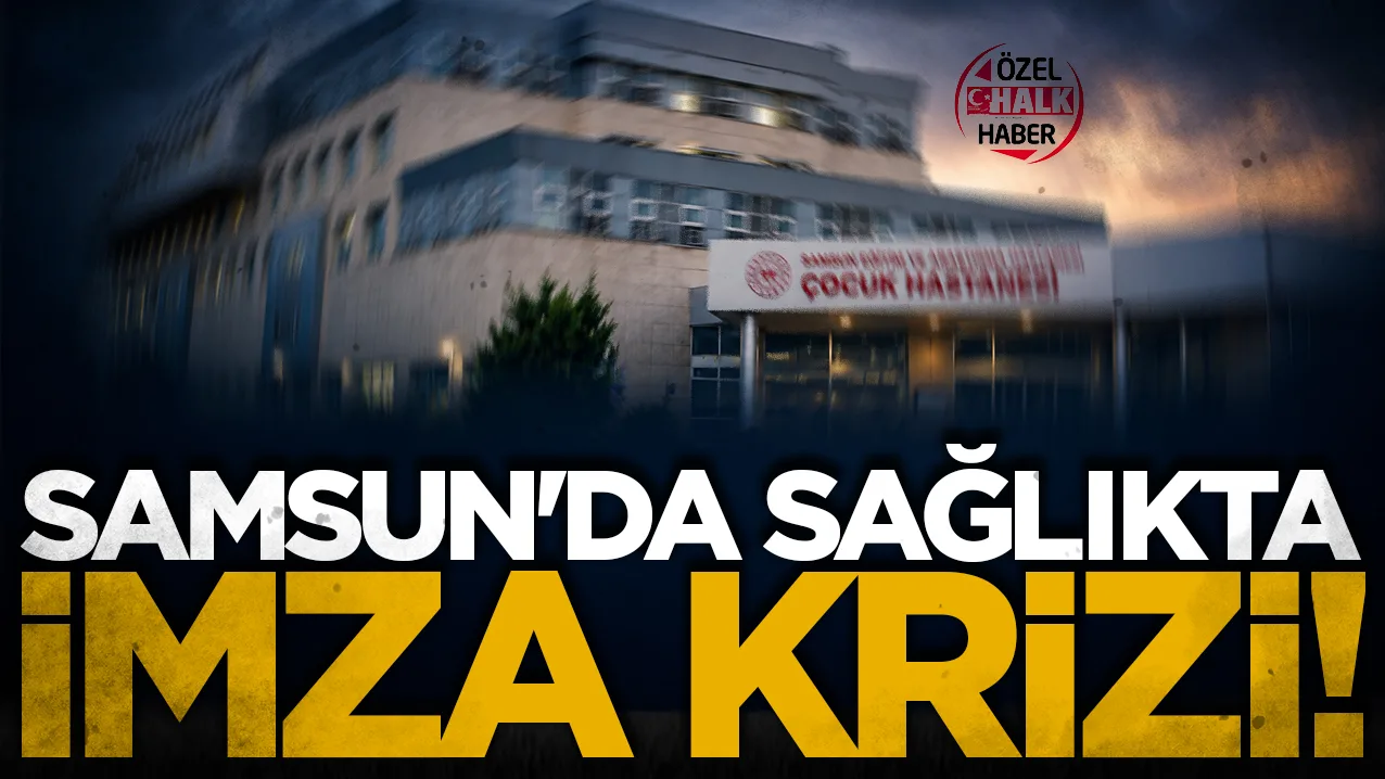 Samsun'da sağlıkta imza krizi: Çocukların hayati tedavileri çıkmaza girdi