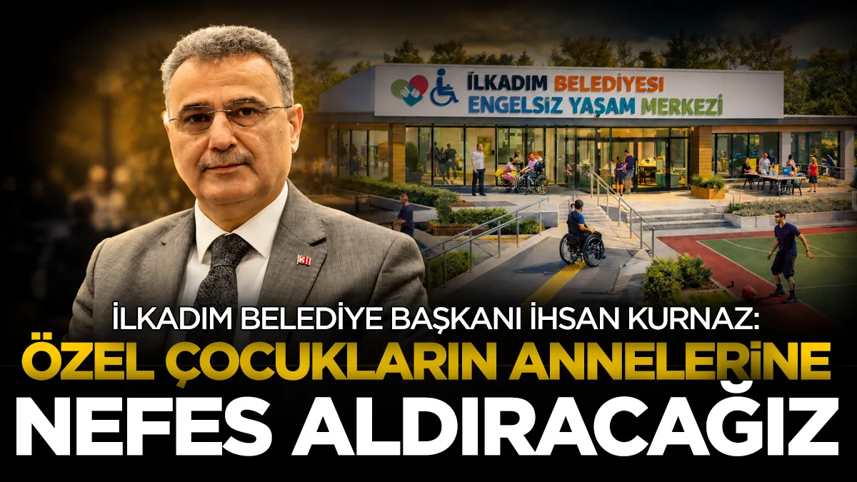 İhsan Kurnaz: Özel çocukların annelerine nefes aldıracağız