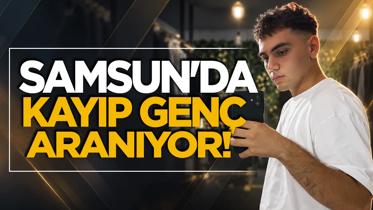Samsun'da 16 yaşındaki genç 5 gündür kayıp!