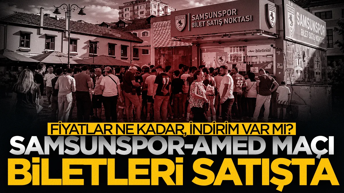 Samsunspor-Amed SF maçının biletleri satışta! Fiyatlar ne kadar, indirim var mı?
