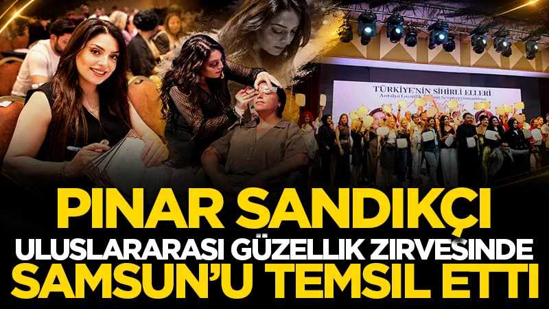 Pınar Sandıkçı Uluslararası Güzellik Zirvesinde Samsun'u temsil etti