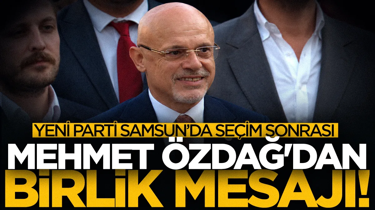 Yeni Parti Samsun'da Mehmet Özdağ'dan seçim sonrası birlik mesajı