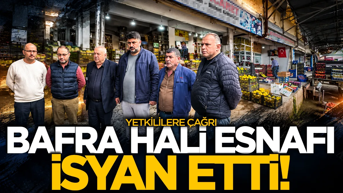 Bafra Hali esnafından yetkililere çağrı: Çözüm bekliyoruz