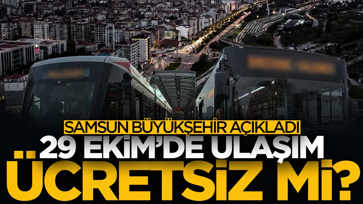 29 Ekim'de Samsun'da tramvaylar ve otobüsler ücretsiz mi?
