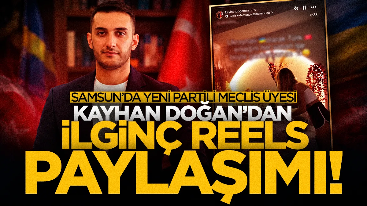 Samsun'da Yeni Partili Meclis Üyesi Kayhan Doğan'dan ilginç Reels paylaşımı!