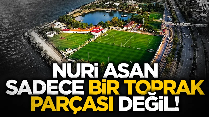 Nuri Asan Tesisleri sadece bir toprak parçası değil, Atatürklü armanın geçmişi ve geleceği