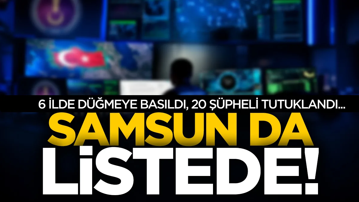 6 ilde düğmeye basıldı: Samsun da listede