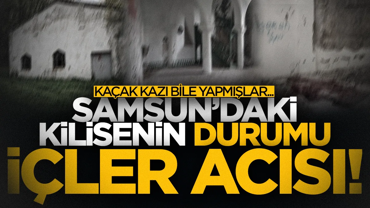 Samsun'da tarihi kilisenin son hali içler acısı: Kaçak kazı bile yapmışlar
