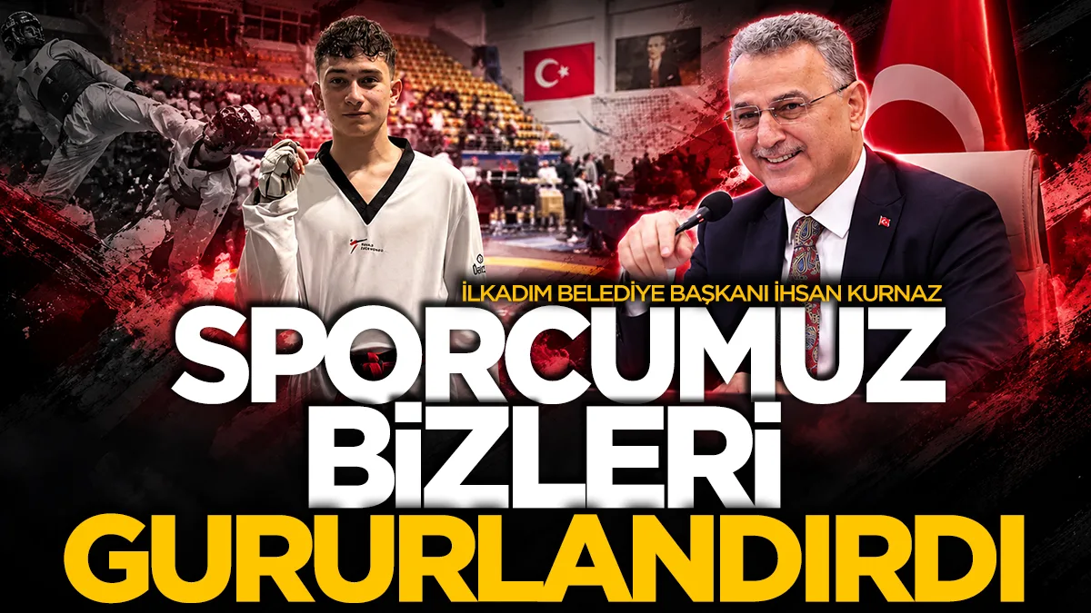 İlkadım Belediye Başkanı İhsan Kurnaz: "Sporcumuz bizleri gururlandırdı"