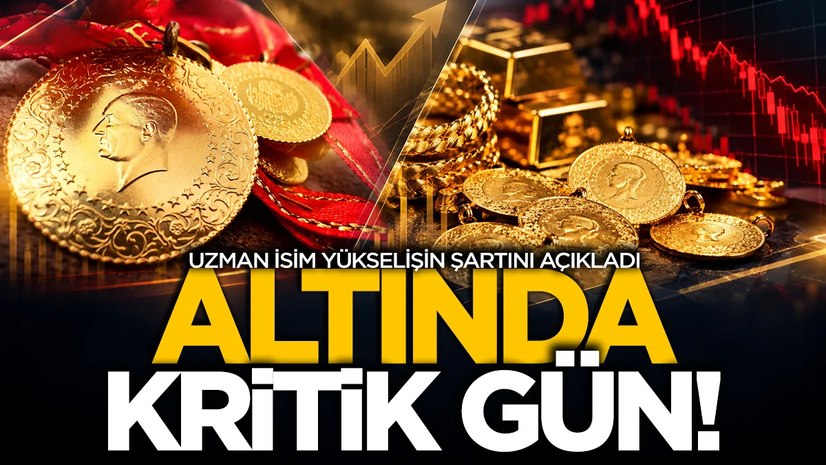 Altın fiyatlarında kritik gün! Uzman isim yükselişin şartını açıkladı