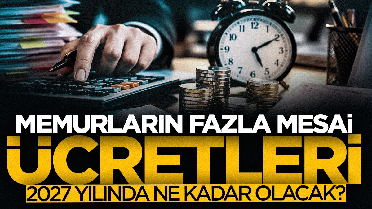 Memurların 2027 fazla mesai ücretleri değişiyor! Kim ne kadar alacak?
