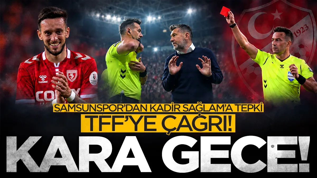 Samsunspor'dan hakem Kadir Sağlam'a sert tepki! TFF'ye çağrı