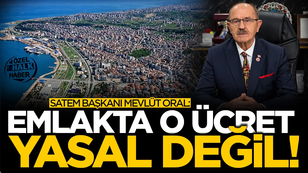 SATEM Başkanı Mevlüt Oral: Emlakta yer gösterme ücreti yasal değil