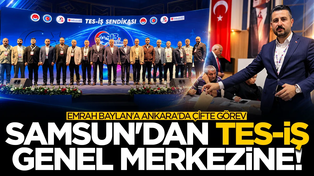 TES-İŞ Samsun Şube Başkanı Emrah Baylan'a genel merkezde iki önemli görev