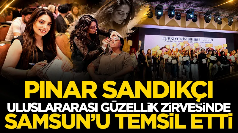 Pınar Sandıkçı Uluslararası Güzellik Zirvesinde Samsun'u temsil etti