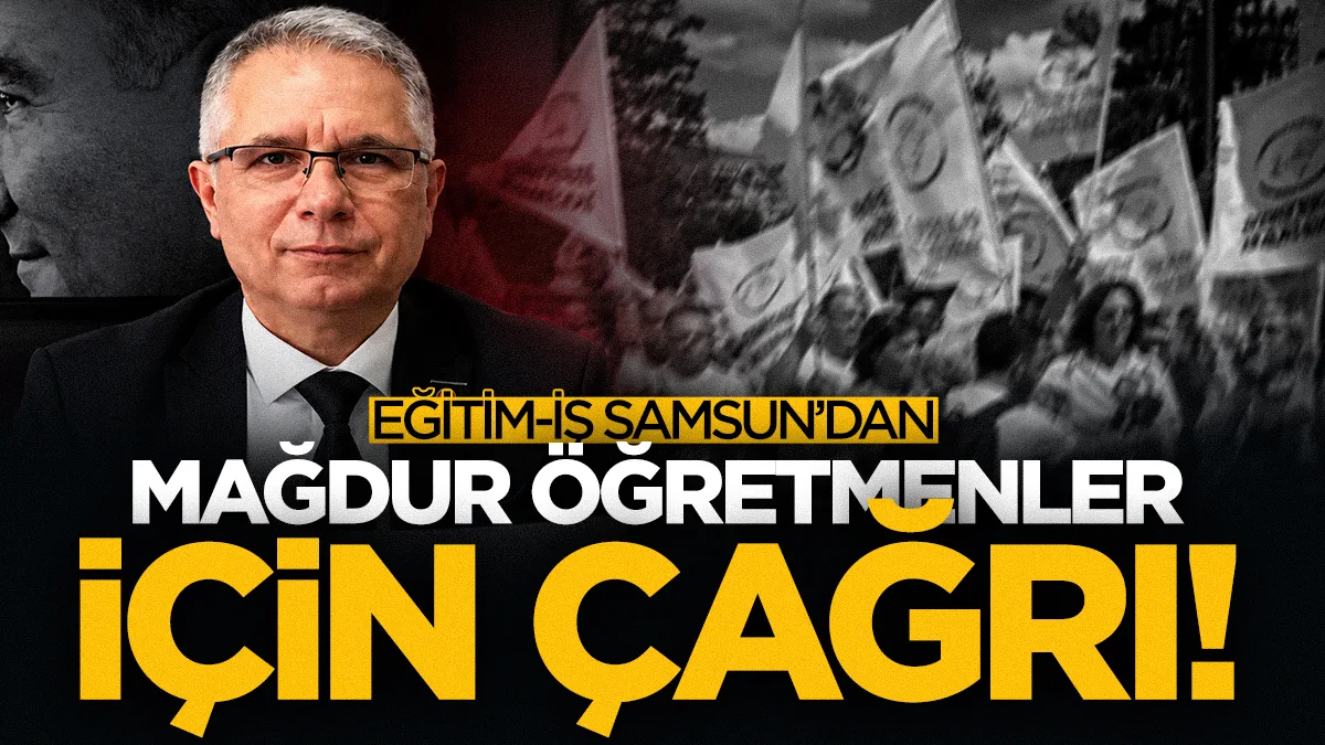 Eğitim-İş Samsun'dan mağdur öğretmenler için çağrı