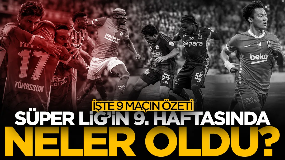Süper Lig'de 9. haftaya damga vuran olaylar neler? İşte oynanan maçların özetleri...