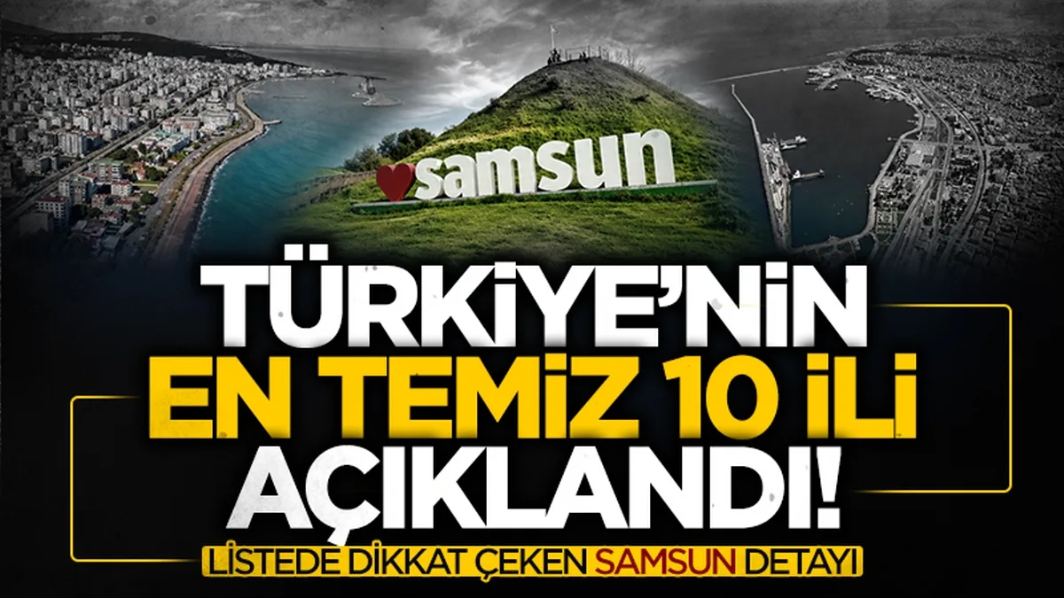 Türkiye'nin havası en temiz 10 ili belli oldu: Samsun listede yer aldı mı? Kaçıncı sırada? İşte detaylar