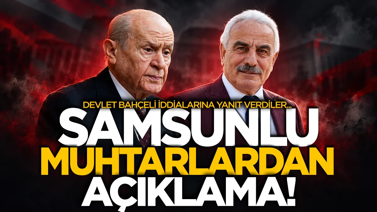 Samsunlu muhtarlardan Devlet Bahçeli iddialarına yanıt