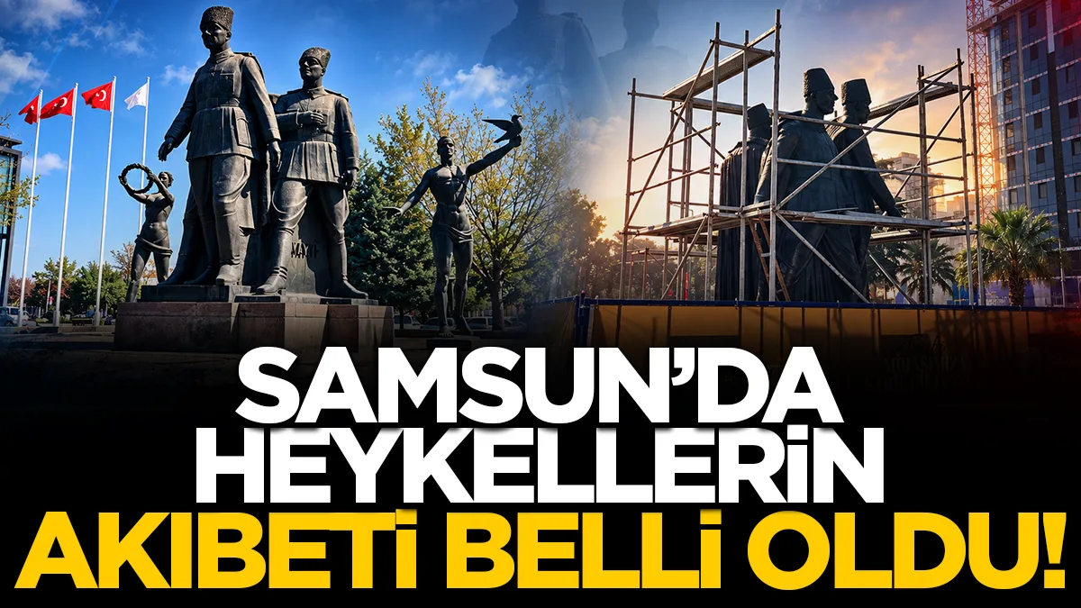 Samsun'da heykellerin akıbeti belli oldu: Bayrama yetişecek