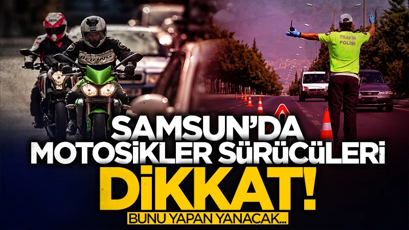 Samsun'da motosiklet sürücüleri dikkat! 2 bin 719 TL ceza