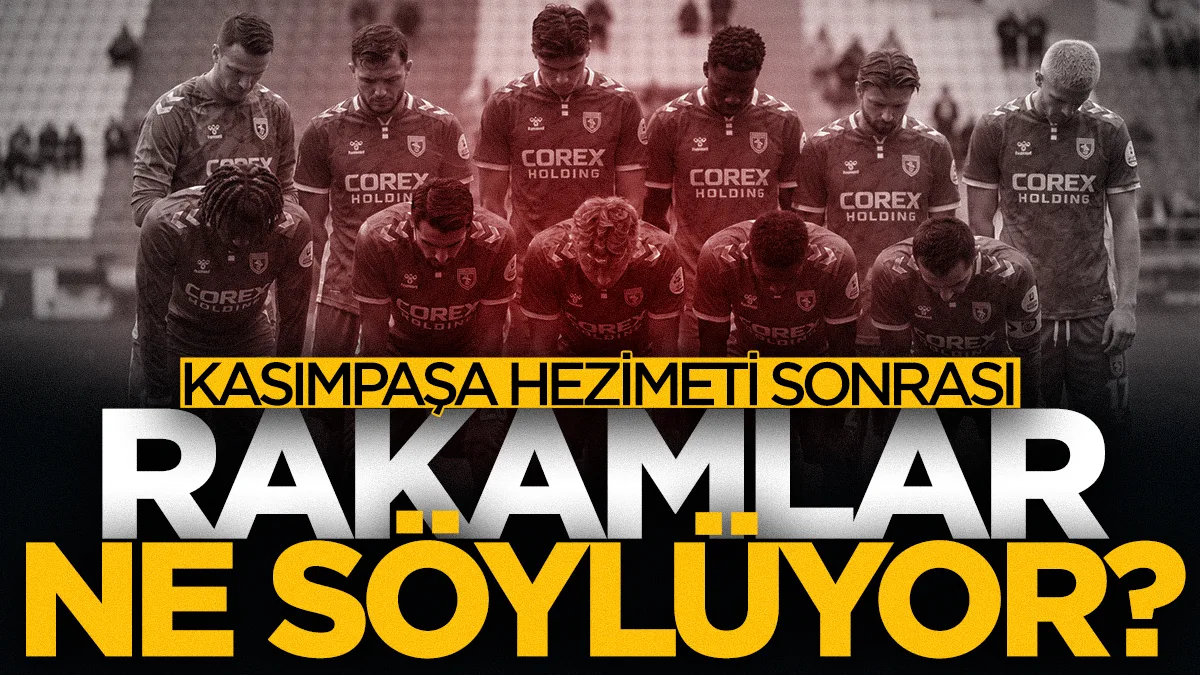 Samsunspor'un Kasımpaşa yenilgisi sonrası çarpıcı istatistikler! Rakamlar ne söylüyor?