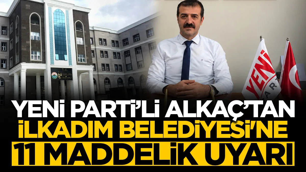 Yeni Parti İlkadım İlçe Başkanı Umut Alkaç'tan, İlkadım Belediyesi'ne 11 maddelik teftiş raporu uyarısı