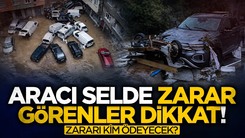 Selde aracı zarar görenler dikkat! Kasko ödemesinde kritik detay