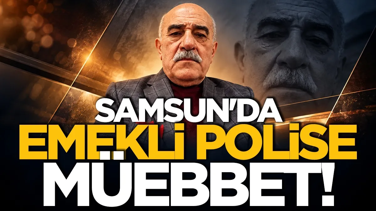 Samsun'da emekli polise müebbet